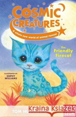 Cosmic Creatures: The Friendly Firecat TOM HUDDLESTON 9781839941290