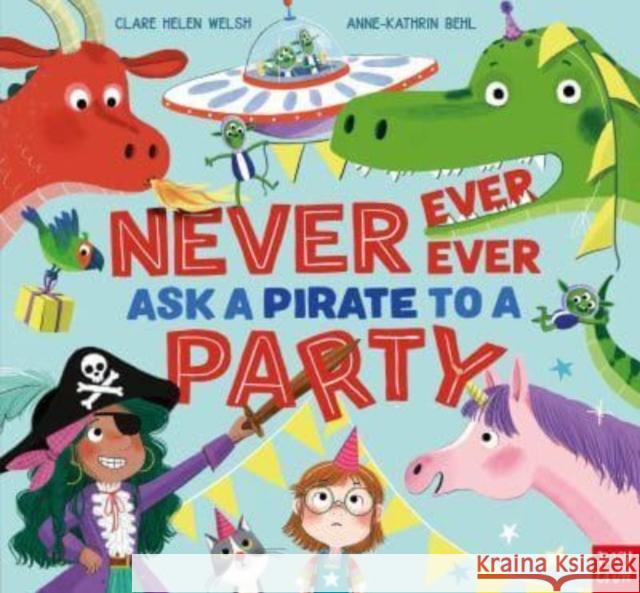 Never, Ever, Ever Ask a Pirate to a Party Clare Helen Welsh 9781839942181 Nosy Crow Ltd