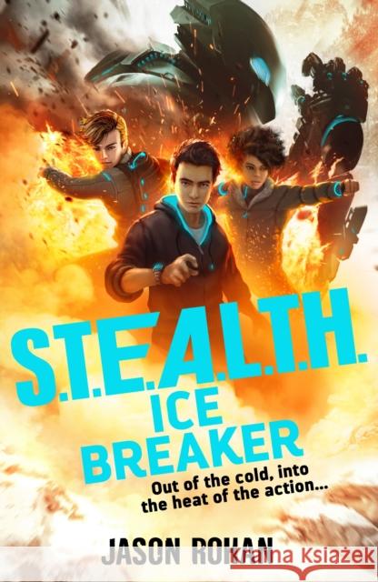 S.T.E.A.L.T.H.: Ice Breaker: Book 2 JASON ROHAN 9781839943409 Nosy Crow Ltd