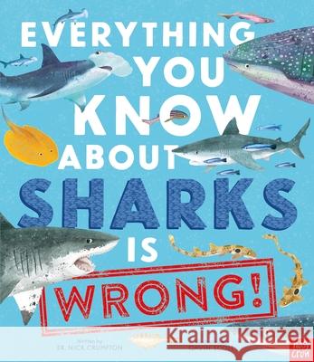 Everything You Know About Sharks is Wrong! Dr Nick Crumpton 9781839944512