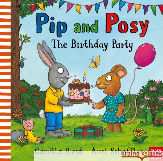 Pip and Posy: The Birthday Party: A classic storybook about when things don't go to plan Camilla (Editorial Director) Reid 9781839945007