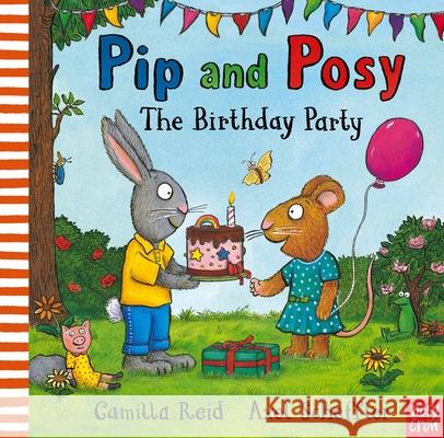 Pip and Posy: The Birthday Party: A classic storybook about when things don't go to plan Camilla (Editorial Director) Reid 9781839945595 Nosy Crow Ltd