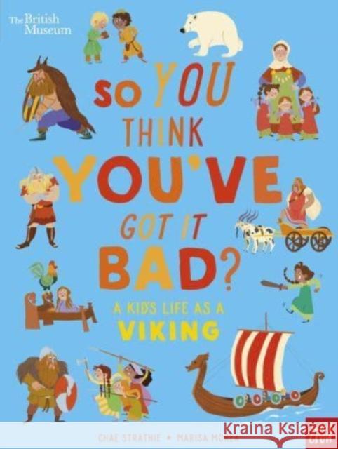 British Museum: So You Think You've Got It Bad? A Kid's Life as a Viking Chae Strathie 9781839946363