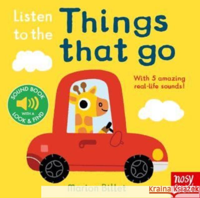 Listen to the Things That Go Marion Billet Nosy Crow  9781839947339 Nosy Crow Ltd