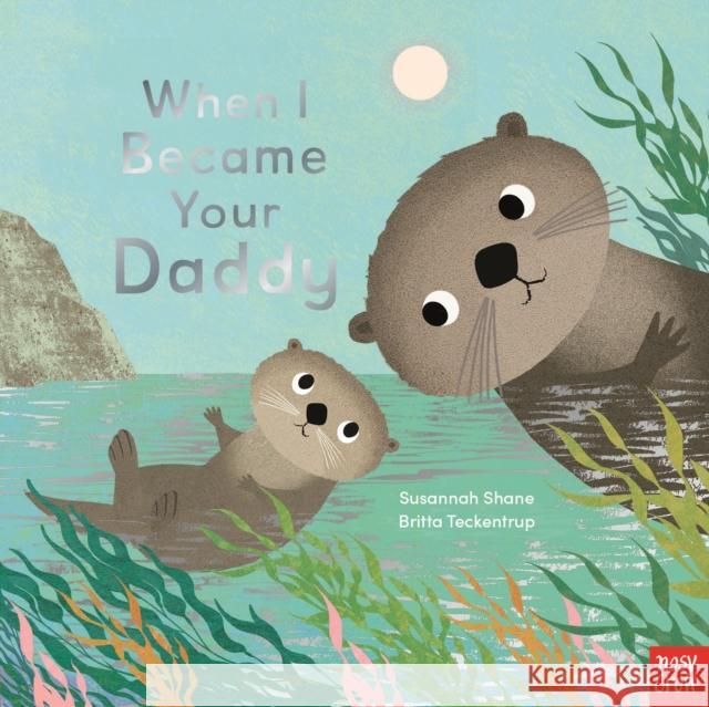 When I Became Your Daddy Susannah Shane 9781839947759 Nosy Crow Ltd