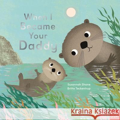 When I Became Your Daddy Susannah Shane 9781839947766 Nosy Crow Ltd