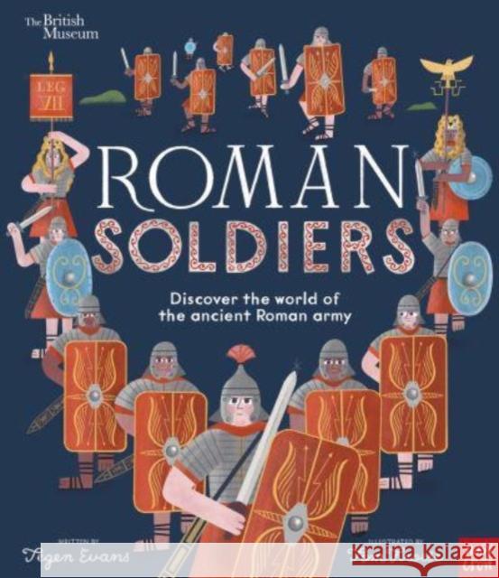 British Museum: Roman Soldiers: Discover the world of the ancient Roman army Tegen (Senior Editor) Evans 9781839948367 Nosy Crow Ltd