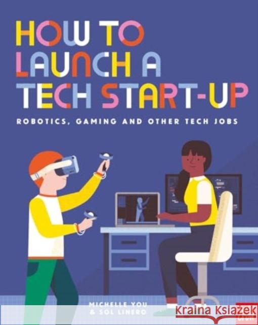 How to Launch a Tech Start-Up: Robotics, Gaming and Other Tech Jobs Michelle You 9781839949531