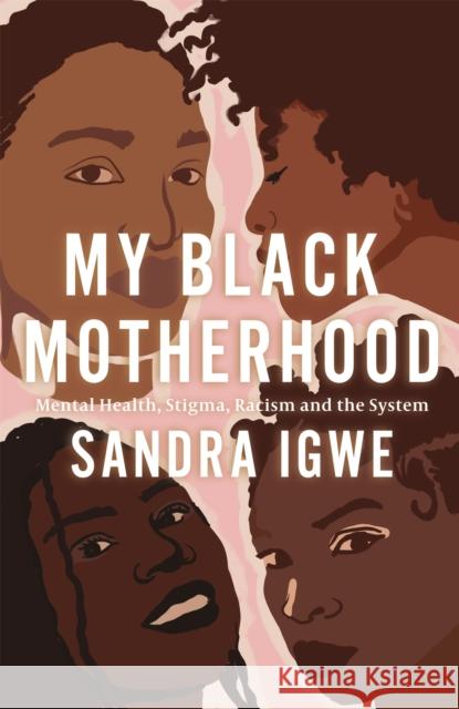 My Black Motherhood: Mental Health, Stigma, Racism and the System Sandra Igwe 9781839970085 Jessica Kingsley Publishers