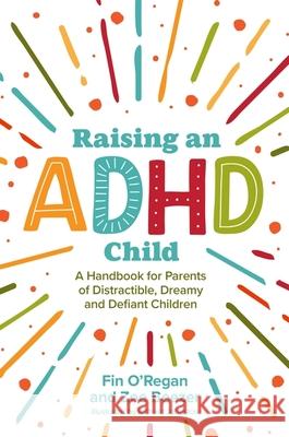Raising an ADHD Child: A Handbook for Parents of Distractible, Dreamy and Defiant Children Zoe Beezer 9781839970214 Jessica Kingsley Publishers