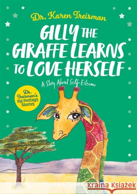 Gilly the Giraffe Learns to Love Herself: A Story About Self-Esteem Dr. Karen, Clinical Psychologist, trainer, & author Treisman 9781839970290 Jessica Kingsley Publishers