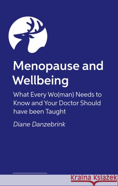 Understanding Menopause: What Every Wo(man) Needs to Know and Your Doctor Should Have Been Taught Diane Danzebrink 9781839970337 Jessica Kingsley Publishers