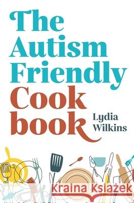 The Autism-Friendly Cookbook Lydia Wilkins 9781839970825 Jessica Kingsley Publishers