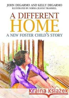 A Different Home: A New Foster Child's Story Kelly Degarmo John Degarmo Norma Jeanne Trammell 9781839970917 Jessica Kingsley Publishers
