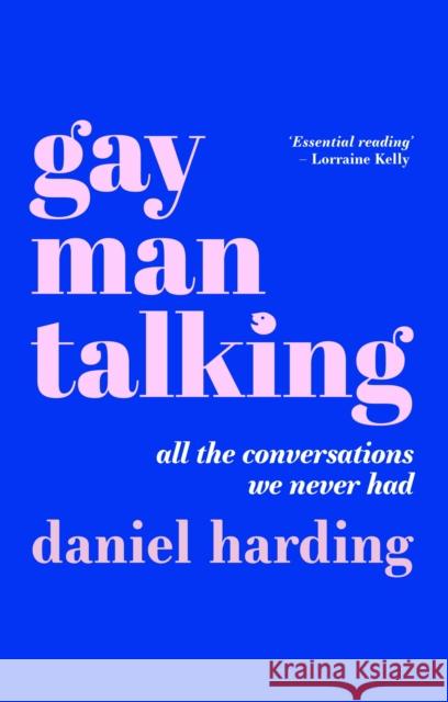 Gay Man Talking: All the Conversations We Never Had DANIEL HARDING 9781839970948 