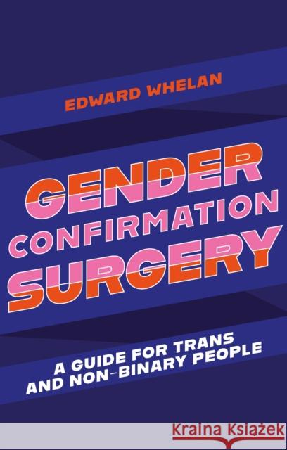 Gender Confirmation Surgery: A Guide for Trans and Non-Binary People Edward Whelan 9781839970962 Jessica Kingsley Publishers