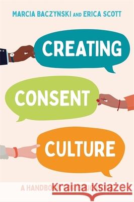 Creating Consent Culture: A Handbook for Educators Marcia Baczynski Erica Scott 9781839971020 Jessica Kingsley Publishers