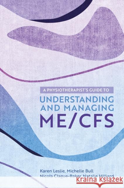 A Physiotherapist's Guide to Understanding and Managing ME/CFS Karen Leslie 9781839971433 Jessica Kingsley Publishers