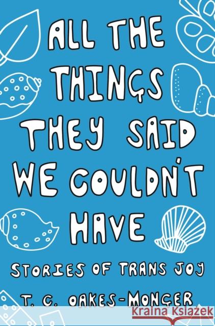All the Things They Said We Couldn't Have: Stories of Trans Joy Oakes-Monger, Tash 9781839971495 Jessica Kingsley Publishers
