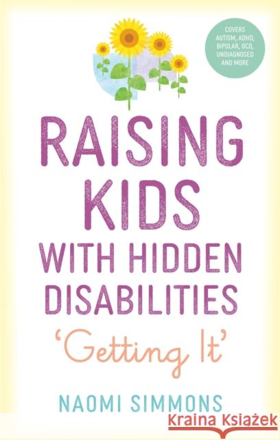 Raising Kids with Hidden Disabilities: Getting It Naomi Simmons 9781839971556 Jessica Kingsley Publishers