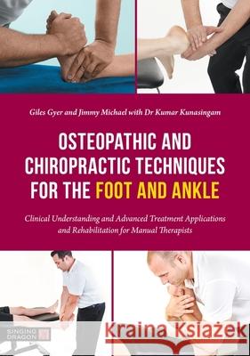 Osteopathic and Chiropractic Techniques for the Foot and Ankle: Clinical Understanding and Advanced Treatment Applications and Rehabilitation for Manu Gyer, Giles 9781839972010