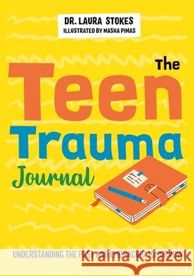 The Teen Trauma Journal: Understanding the Past and Embracing Tomorrow! Stokes, Laura 9781839972218