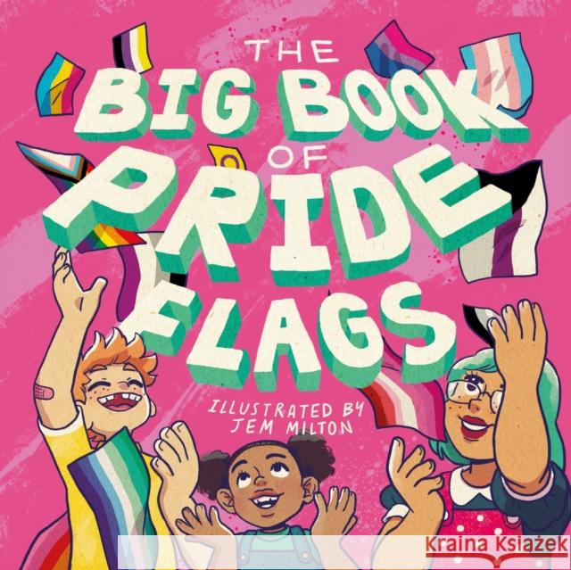 The Big Book of Pride Flags Jessica Kingsley                         Jem Milton 9781839972584 Jessica Kingsley Publishers