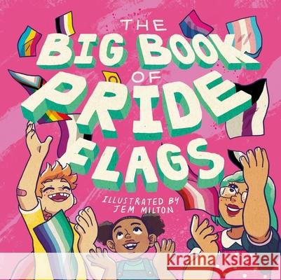 The Big Book of Pride Flags Jessica Kingsley                         Jem Milton 9781839972584 Jessica Kingsley Publishers