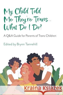 My Child Told Me They're Trans...What Do I Do?: A Q&A Guide for Parents of Trans Children  9781839972775 Jessica Kingsley Publishers