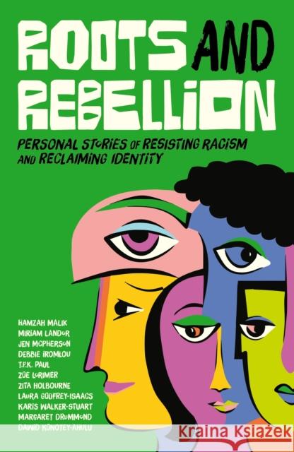 Roots and Rebellion: Personal Stories of Resisting Racism and Reclaiming Identity Various Authors 9781839972836 Jessica Kingsley Publishers