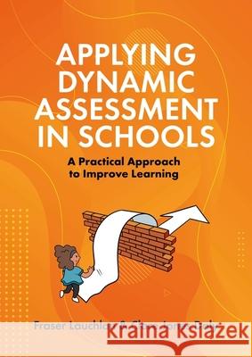 Applying Dynamic Assessment in Schools: A Practical Approach to Improve Learning Fraser Lauchlan Clare Daly 9781839973383 Jessica Kingsley Publishers