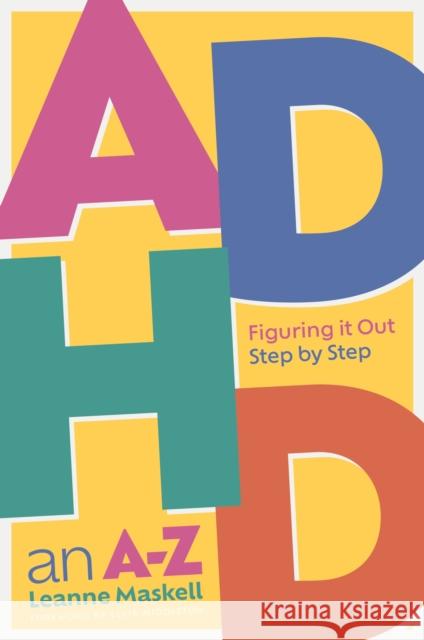 ADHD an A-Z: Figuring it Out Step by Step Leanne Maskell 9781839973857 Jessica Kingsley Publishers