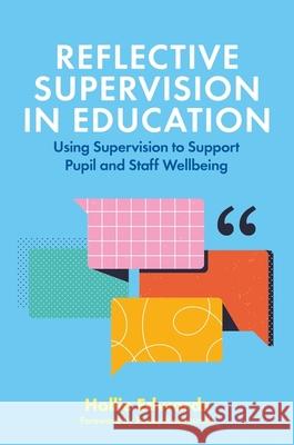 Reflective Supervision in Education: Using Supervision to Support Pupil and Staff Wellbeing Hollie Edwards Pooky Knightsmith 9781839974106