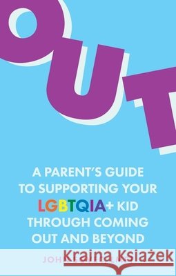 Out: A Parent's Guide to Supporting Your Lgbtqia+ Kid Through Coming Out and Beyond John Sovec 9781839974243 Jessica Kingsley Publishers