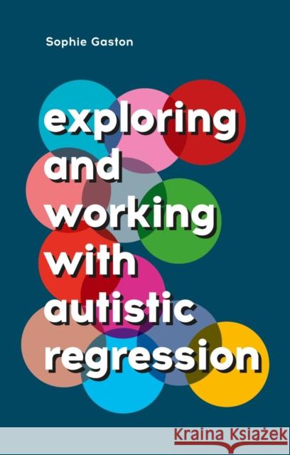 Exploring and Working With Autistic Regression Sophie Gaston 9781839974373 Jessica Kingsley Publishers