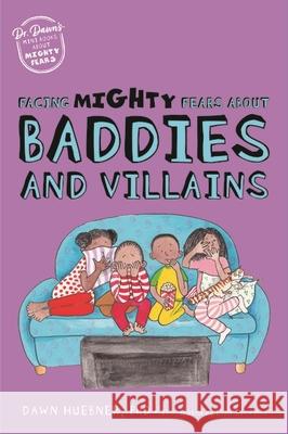 Facing Mighty Fears about Baddies and Villains Huebner, Dawn 9781839974625 Jessica Kingsley Publishers