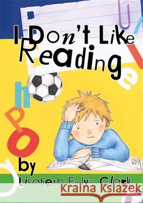 I Don't Like Reading Lisabeth Clark 9781839974830 Jessica Kingsley Publishers
