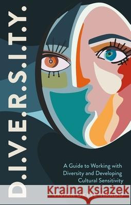 D.I.V.E.R.S.I.T.Y.: A Guide to Working with Diversity and Developing Cultural Sensitivity Vivian Okeze-Tirado 9781839976315 Jessica Kingsley Publishers