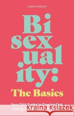 Bisexuality: The Basics: Your Q&A Guide to Coming Out, Dating, Parenting and Beyond Lewis Oakley 9781839976445 Jessica Kingsley Publishers