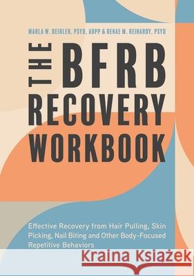 The BFRB Recovery Workbook: Effective Recovery from Hair Pulling, Skin Picking, Nail Biting, and Other Body-Focused Repetitive Behaviors Dr Dr. Renae Reinardy 9781839976551 Jessica Kingsley Publishers