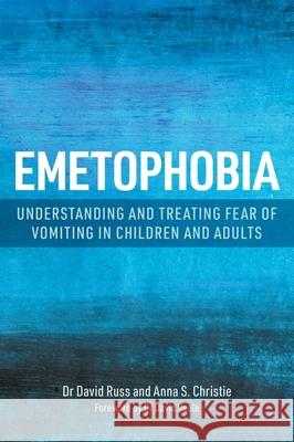 Emetophobia: Understanding and Treating Fear of Vomiting in Children and Adults Dr David Russ 9781839976575 Jessica Kingsley Publishers