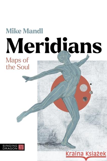 Meridians: Maps of the Soul Mike Mandl 9781839976711 Jessica Kingsley Publishers
