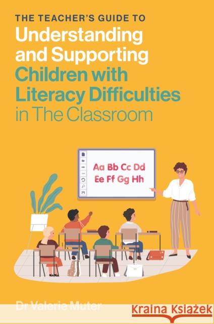 The Teacher's Guide to Understanding and Supporting Children with Literacy Difficulties In The Classroom Valerie Muter 9781839977046 Jessica Kingsley Publishers