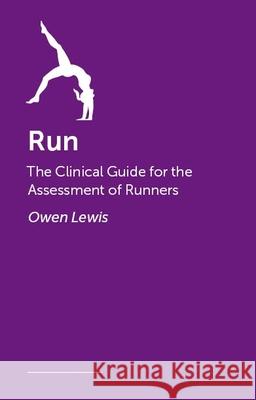 Run: The Clinical Guide for the Assessment of Runners Owen Lewis 9781839977121 Handspring Publishing