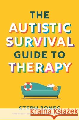 The Autistic Survival Guide to Therapy Stephanie Jones 9781839977312