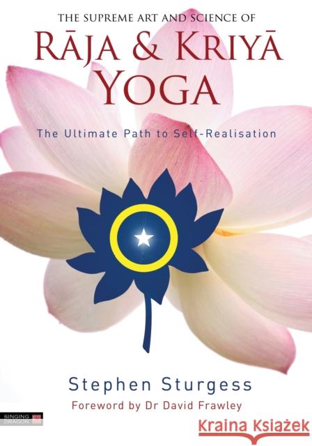 The Supreme Art and Science of Raja and Kriya Yoga Stephen Sturgess 9781839977596 Jessica Kingsley Publishers