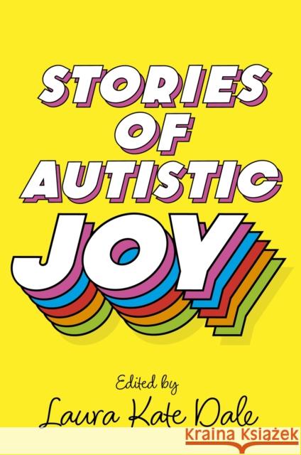Stories of Autistic Joy Laura Kate Dale 9781839978098 Jessica Kingsley Publishers