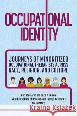 Occupational Identity: Journeys of Minoritized Occupational Therapists Across Race, Religion, and Culture Erica V. Herrera 9781839978203 Jessica Kingsley Publishers