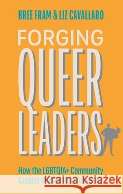 Forging Queer Leaders: How the LGBTQIA+ Community Creates Impact from Adversity Elizabeth Cavallaro 9781839978395 Jessica Kingsley Publishers