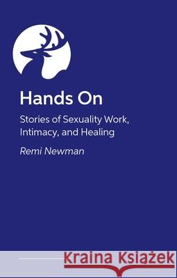 Hands On: Stories of Sexuality Work, Intimacy, and Healing Various Authors 9781839978708